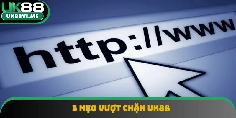 3 mẹo vượt chặn UK88