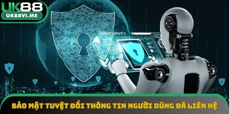 Bảo mật tuyệt đối thông tin người dùng đã liên hệ