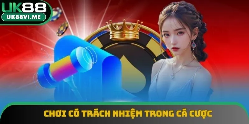 Chơi có trách nhiệm sẽ kiểm soát được bản thân