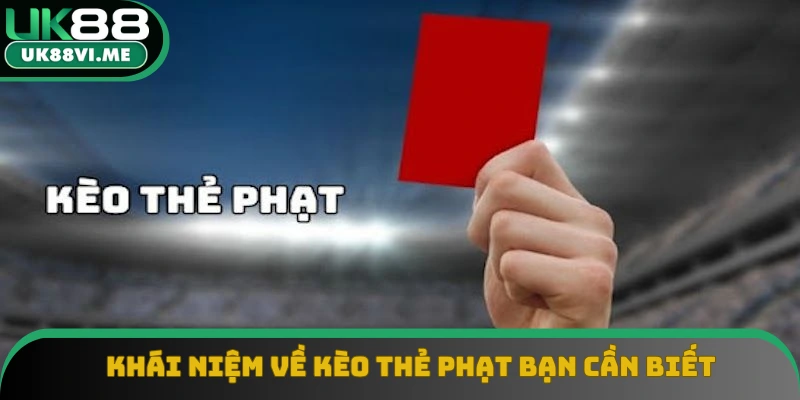 Khái niệm về kèo thẻ phạt bạn cần biết