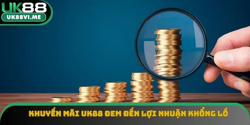 Khuyến mãi UK88 đem đến lợi nhuận khổng lồ