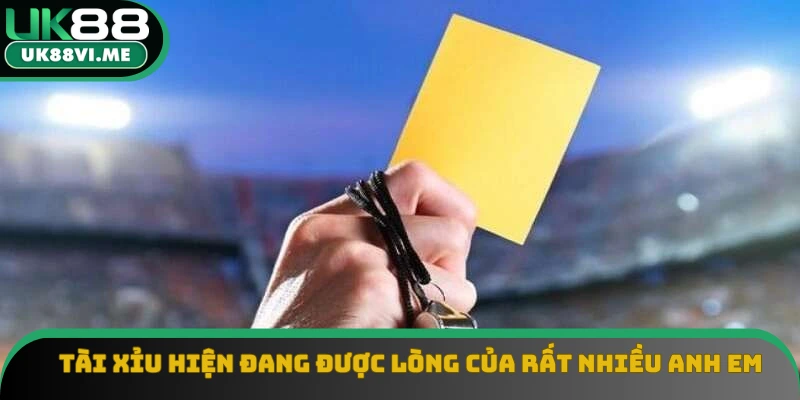 Tài xỉu hiện đang được lòng của rất nhiều anh em
